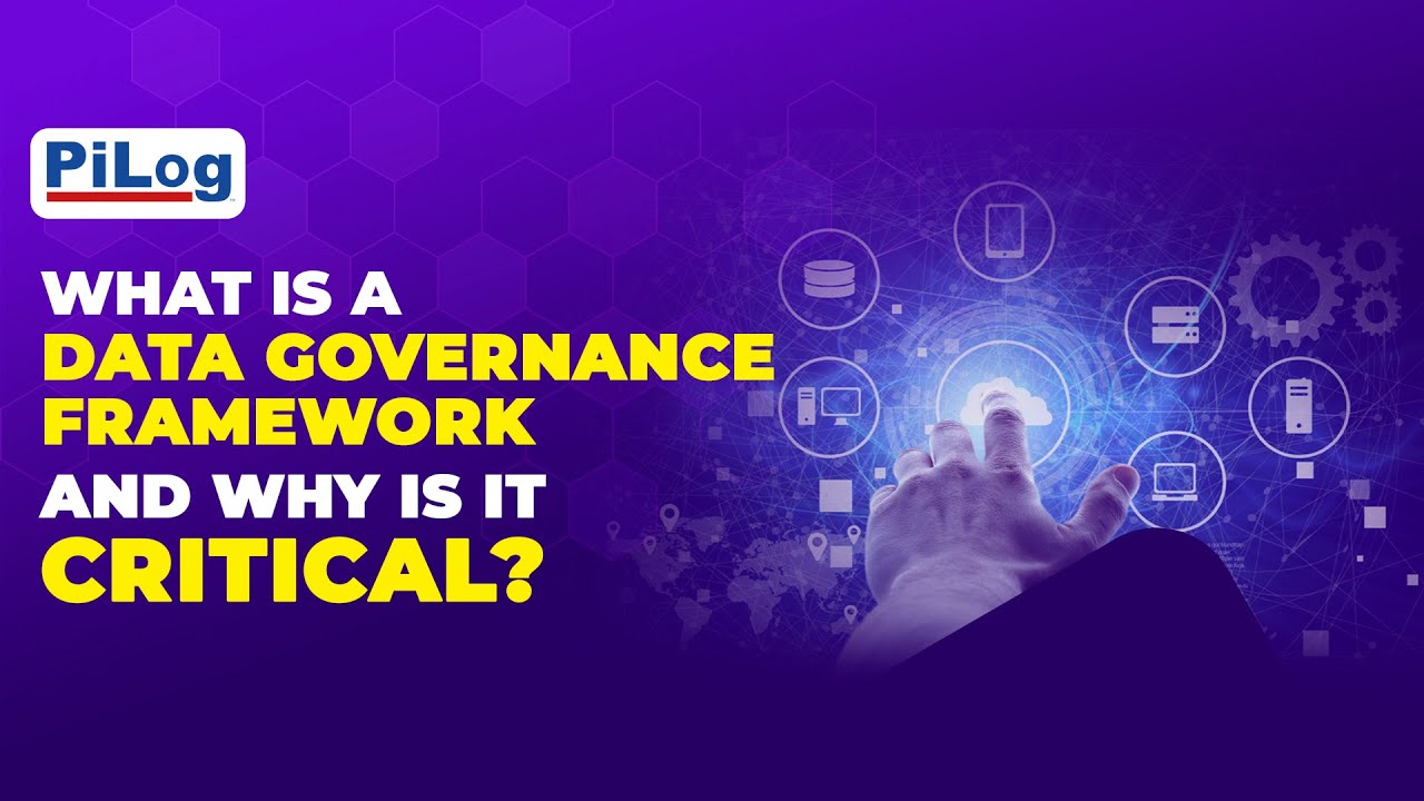 What is a Data Governance Framework and Why is it Critical? | PiLog Group