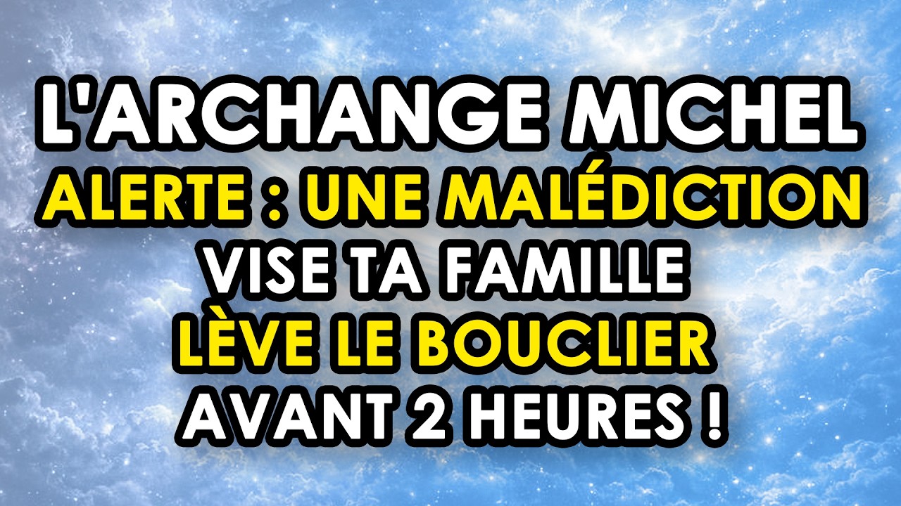 ⚠️ L'ARCHANGE MICHEL ALERTE : Une Malédiction Vise Ta Famille — Lève Le Bouclier Avant 2 Heures !
