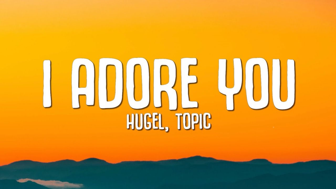 I ADORE YOU (Lyrics) - HUGEL, Topic, Arash ft. Daecolm