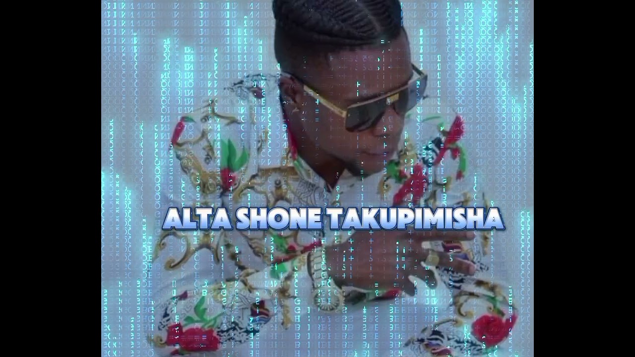 ALTA SHONE TAKUPIMISHA audio officiel