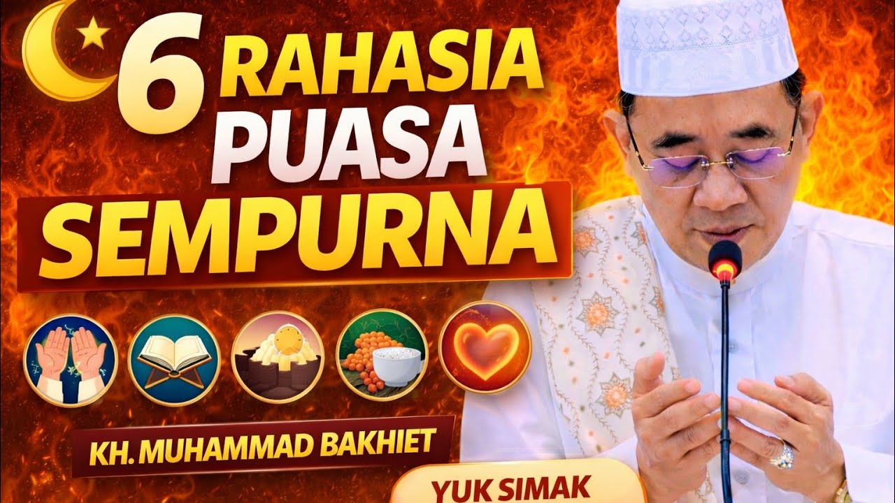 6 Rahasia Kesempurnaan Puasa Ramadhan yang Jarang Diketahui | KH. Muhammad Bakhiet