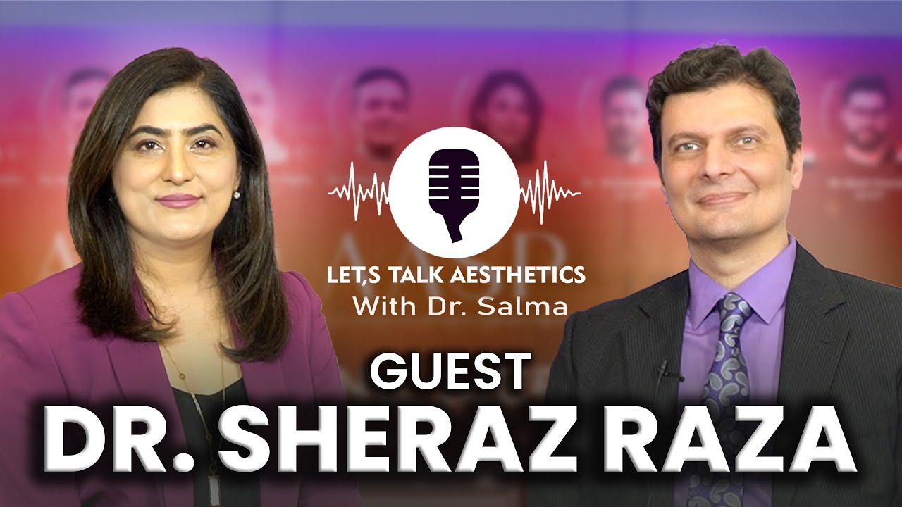 Let's Talk Aesthetics with Dr. Salma | Dr. Sheraz Raza Advancements In Plastic & Cosmetic Surgery