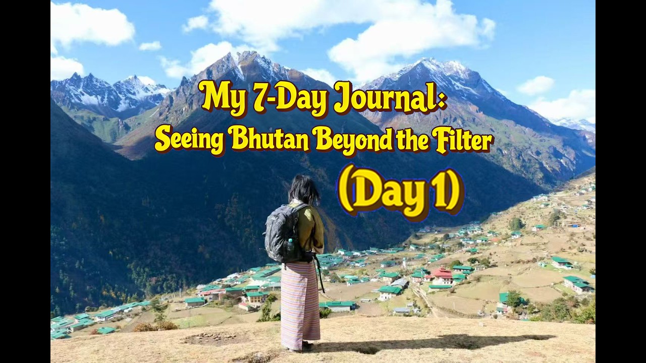 My 7 Day Journal: Seeing Bhutan Beyond the Filter(Day1)