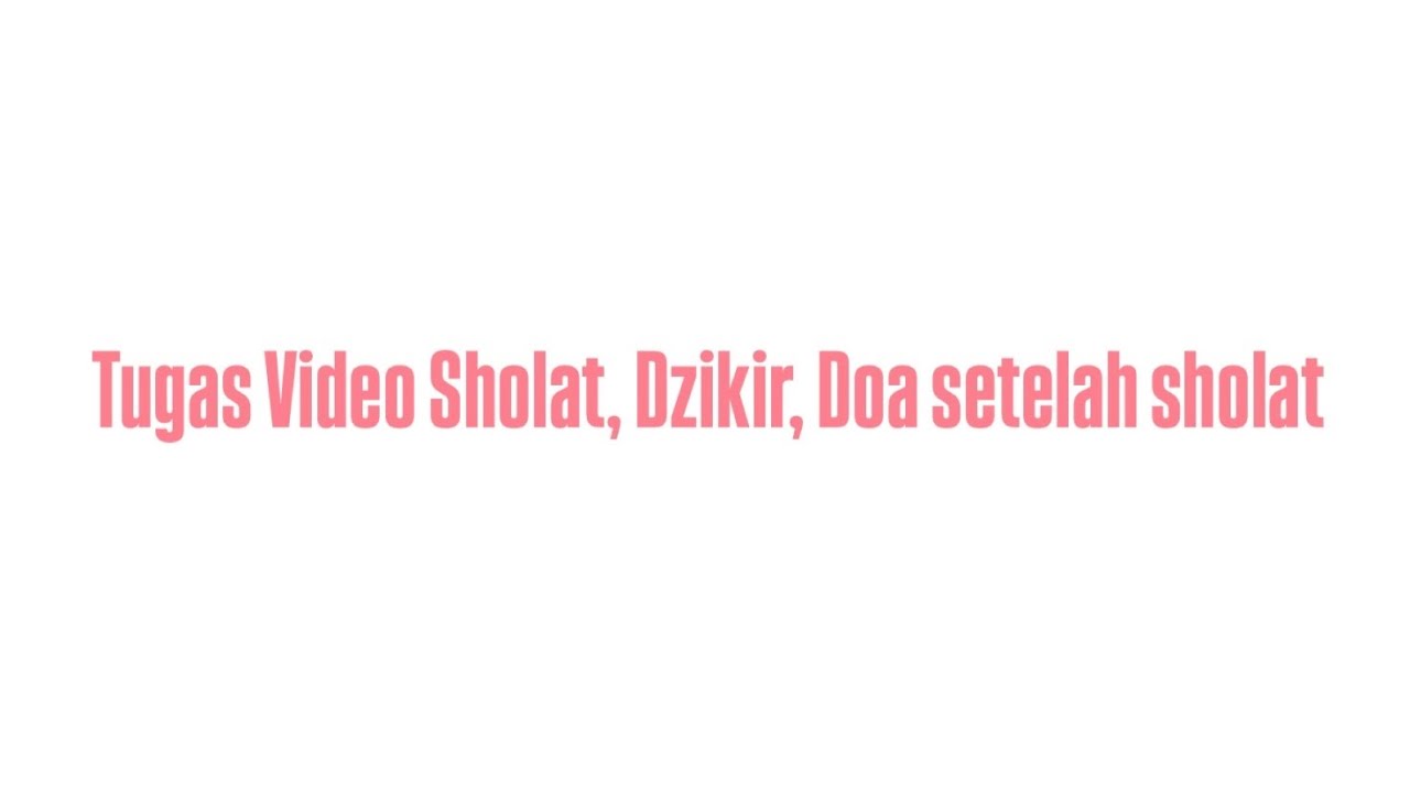Tugas Video Sholat, Dzikir, Doa setelah sholat