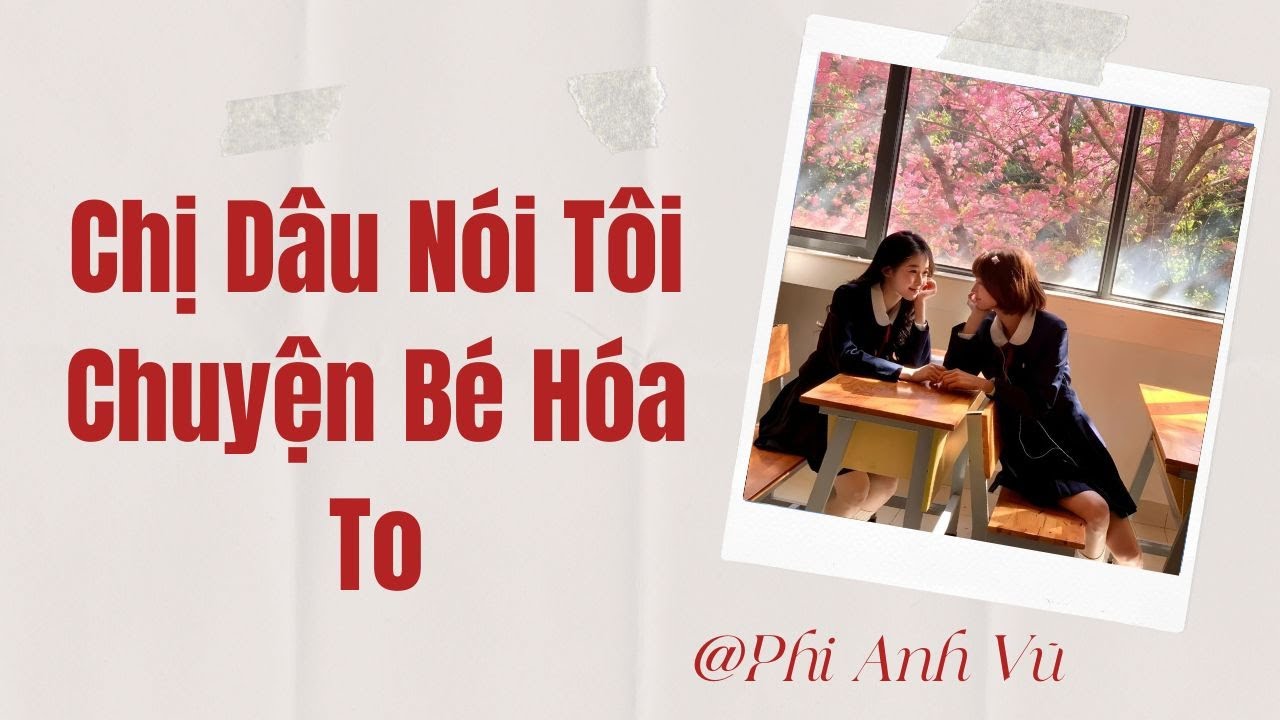 [Truyện Audio] Chị Dâu Nói Tôi Chuyện Bé Hóa To | Phi Anh Vũ