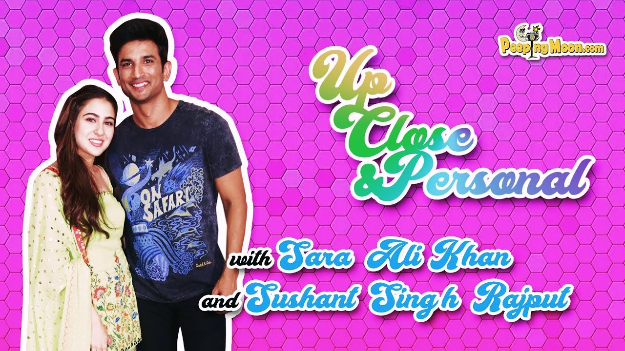Up Close & Personal with Sara Ali Khan and Sushant Singh Rajput