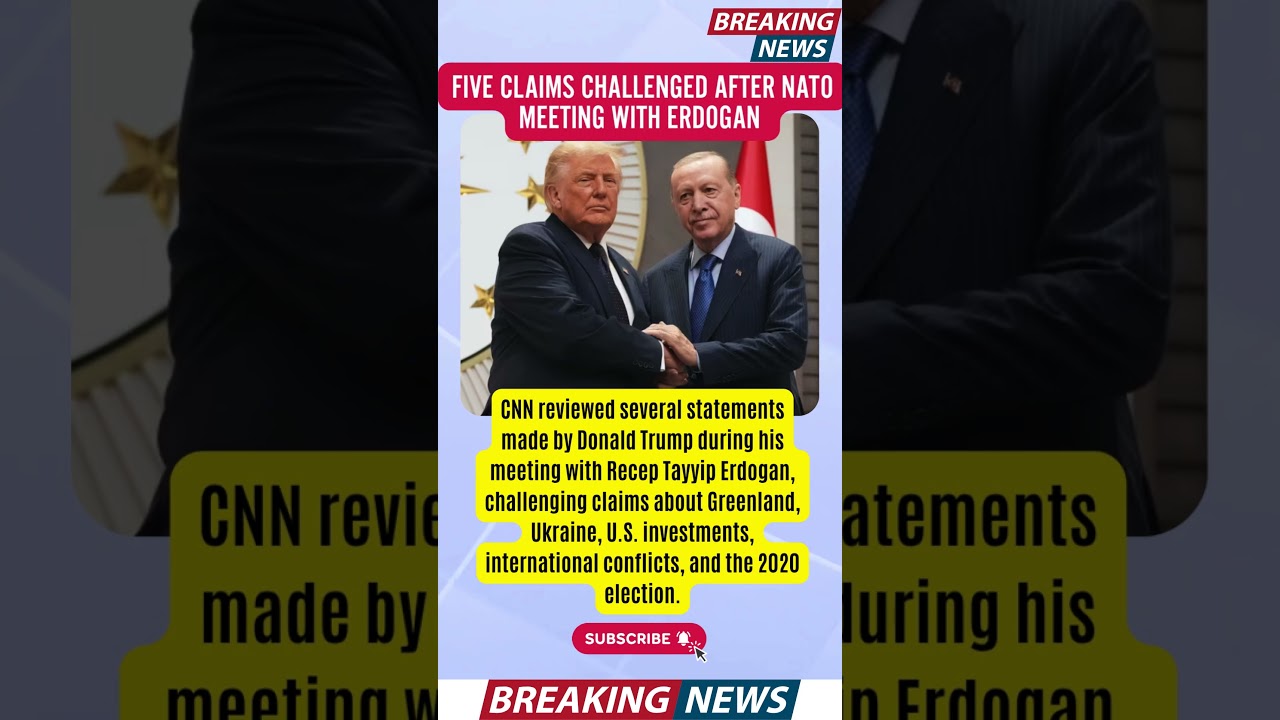 🚨 CNN FACT CHECKS TRUMP 🔥 FIVE CLAIMS CHALLENGED AFTER NATO MEETING WITH ERDOGAN ⚠️