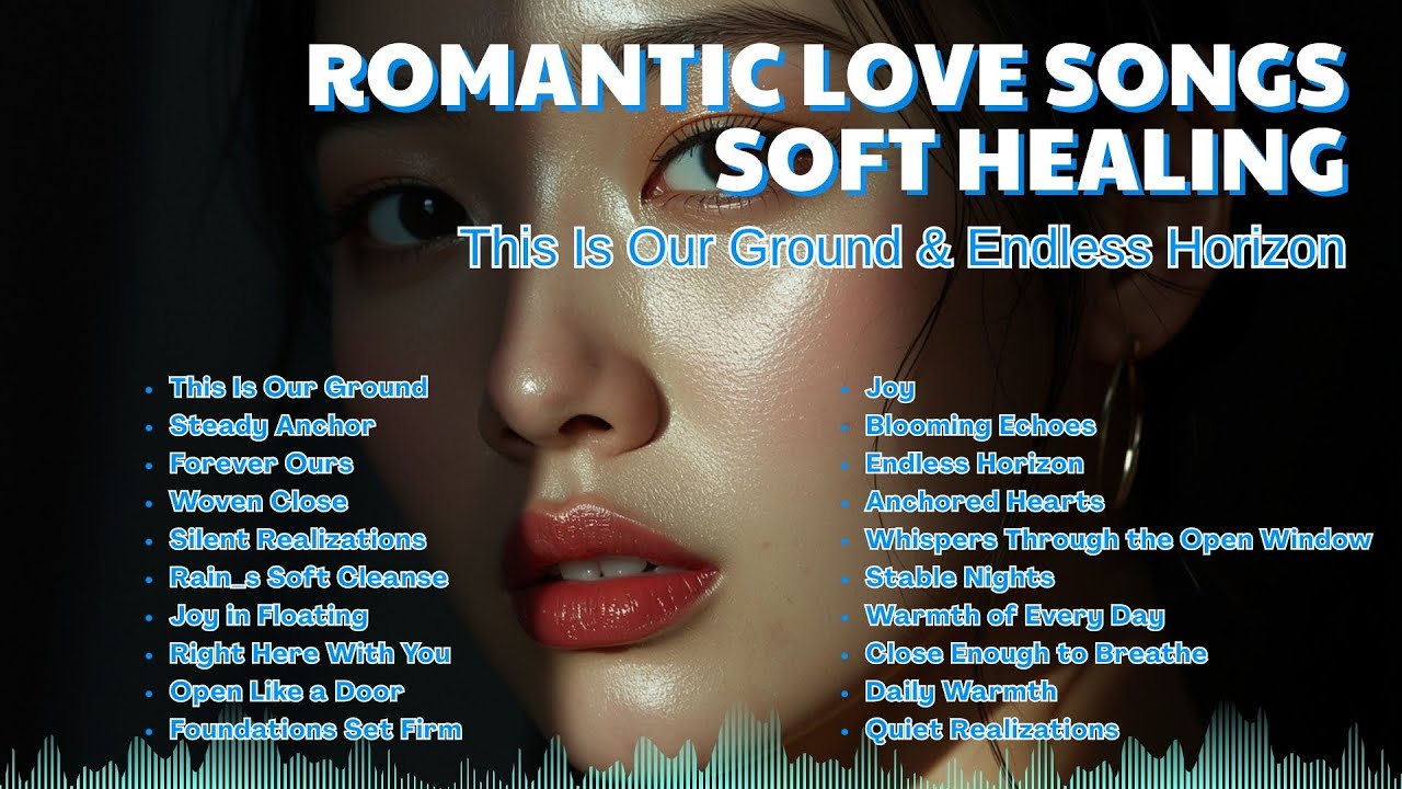 Romantic Love Songs – Soft Healing | This Is Our Ground & Endless Horizon