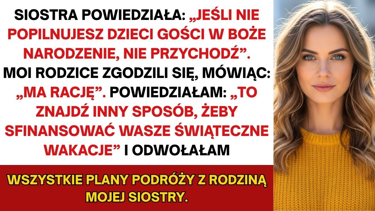 Moja siostra rzekła  'Jeśli nie popilnujesz syna gości w święta, nie przyjdź'  Rodzice się zgodzili