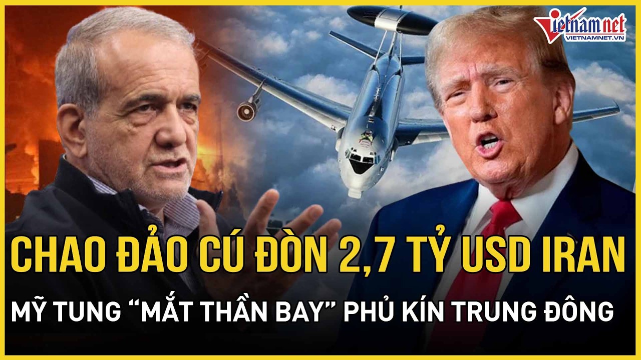 Chao đảo cú đòn 2,7 tỷ USD từ Iran, Mỹ tung “mắt thần bay” phủ kín Trung Đông, EU khẩn cấp cứu nguy