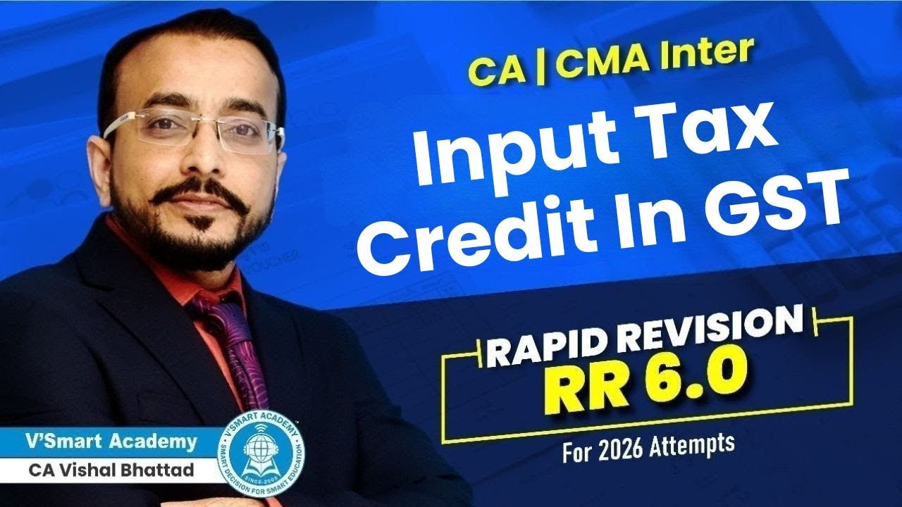 12 Input Tax Credit (Part 1) | RR 6.0 | For Jan’26 & May'26 | CA Inter GST | CA Vishal Bhattad Sir