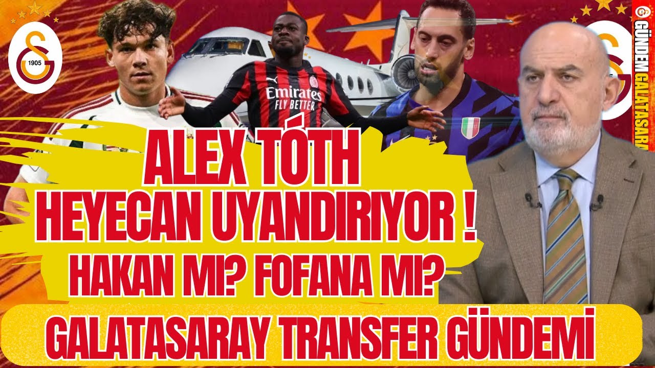 Galatasaray'da Alex Toth Heyecanlandırıyor! Hakan mı Fofana mı Transfer Gündemi!