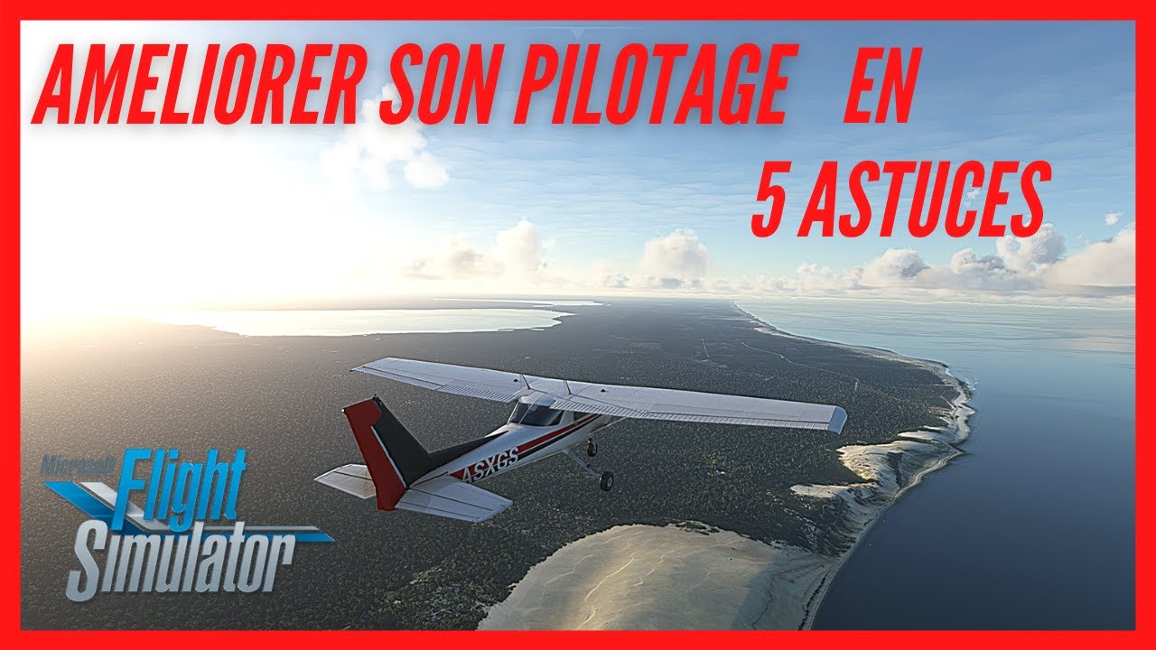 5 astuces pilotage pour Flight simulator 2020 !!!