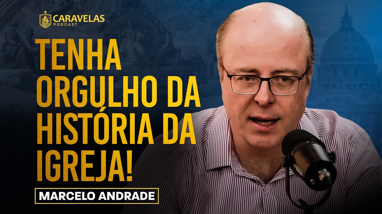 A HISTÓRIA da IGREJA é a NOSSA HISTÓRIA! - Marcelo Andrade - Caravelas Podcast 