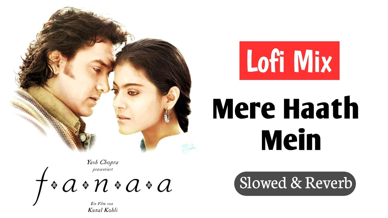 Mere Haath Mein | Lofi Slowed And Reverb | Fanaa | Most Popular Video