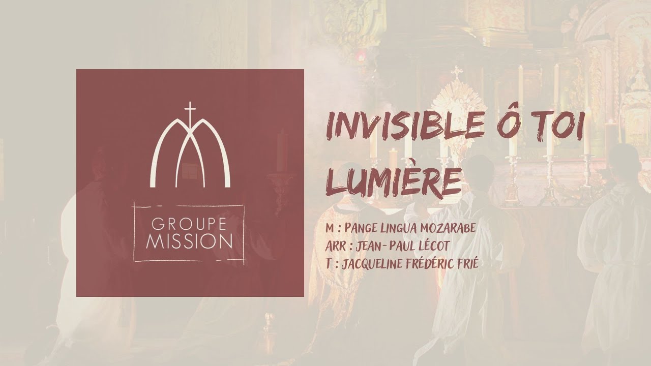 Invisible ô Toi lumière - Groupe Mission