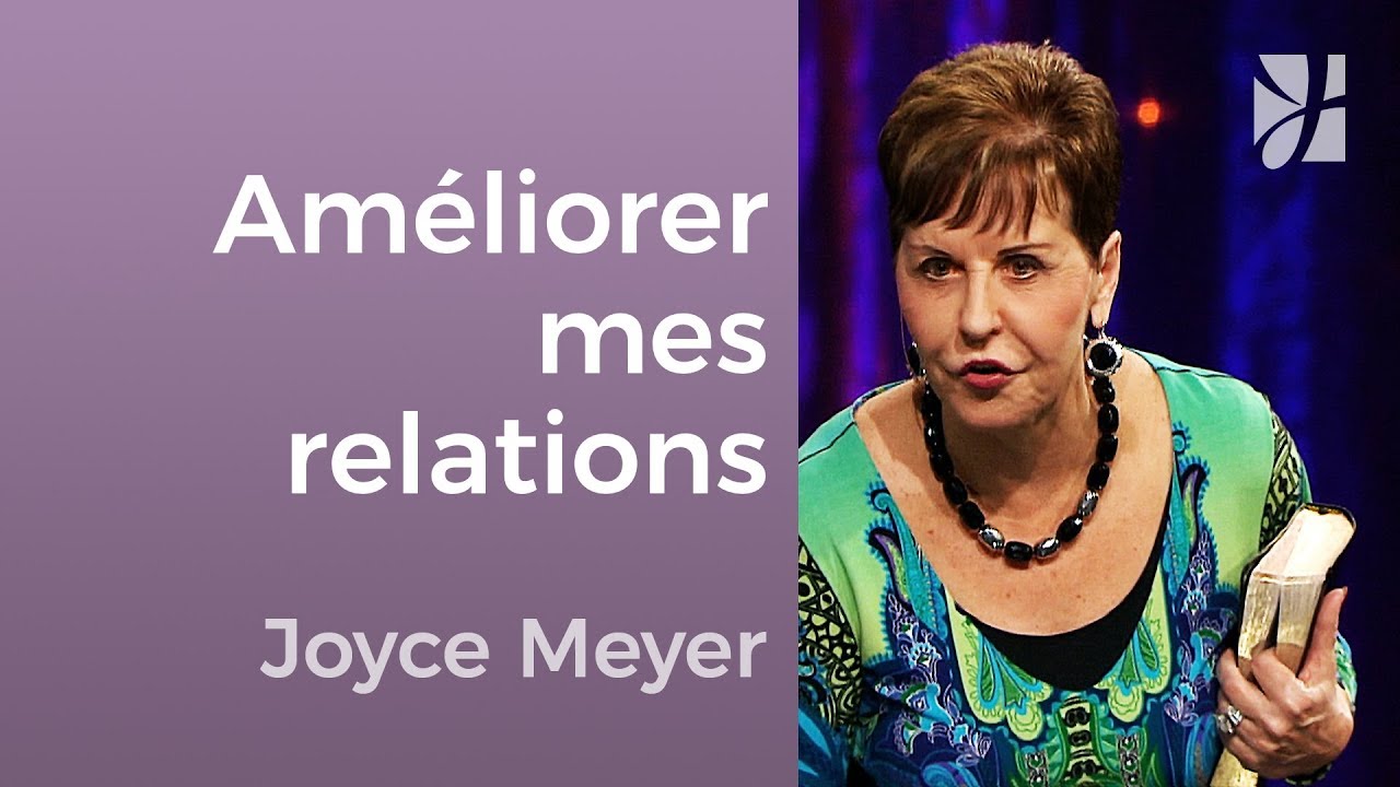 Comment am&eacute;liorer vos relations ? - Joyce Meyer -  Avoir des relations saines