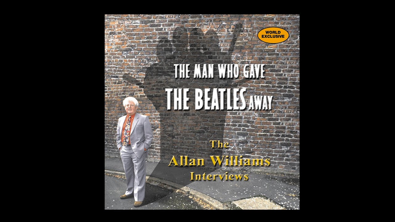 The Man Who Gave The Beatles Away - The Allan Williams Interviews