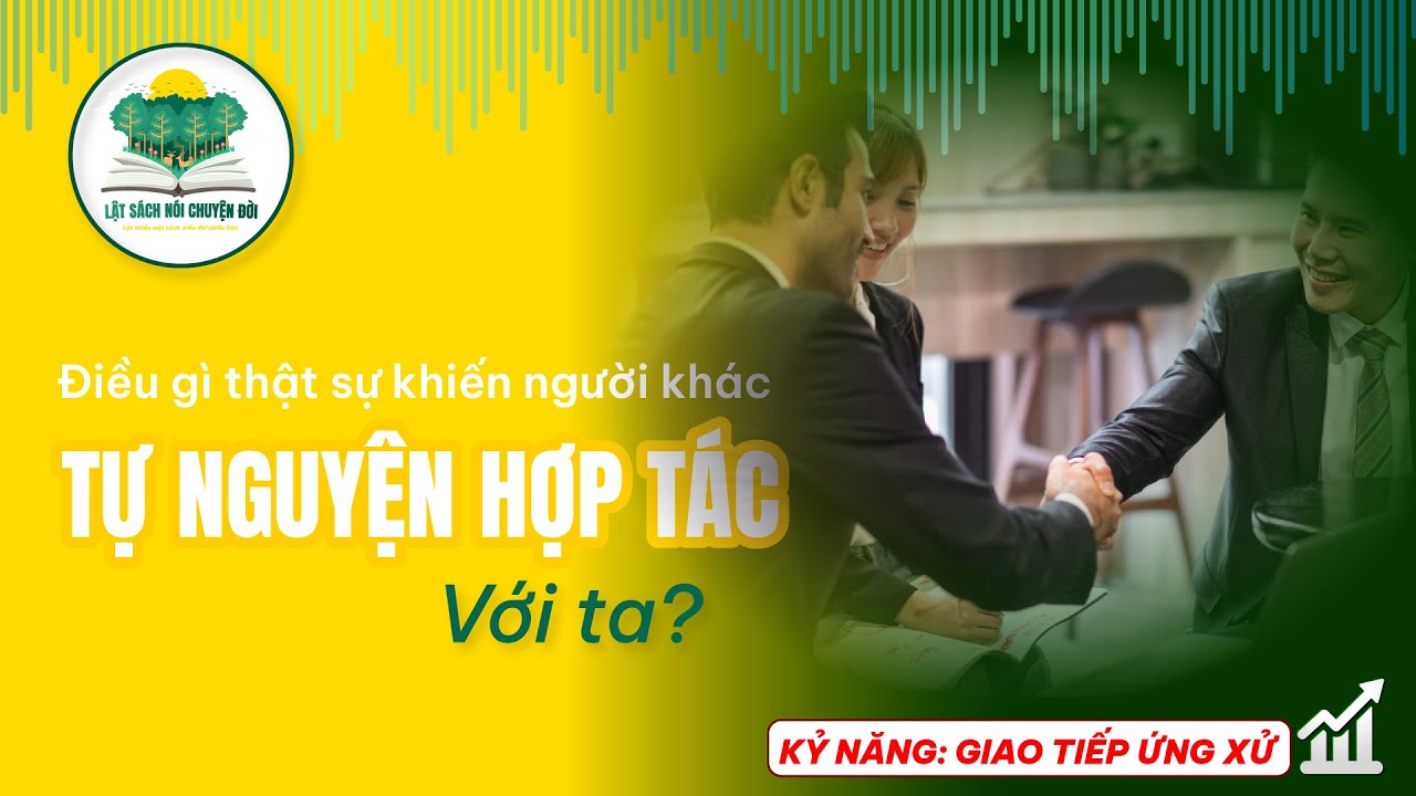 Điều gì thật sự khiến người khác tự nguyện hợp tác với ta?
