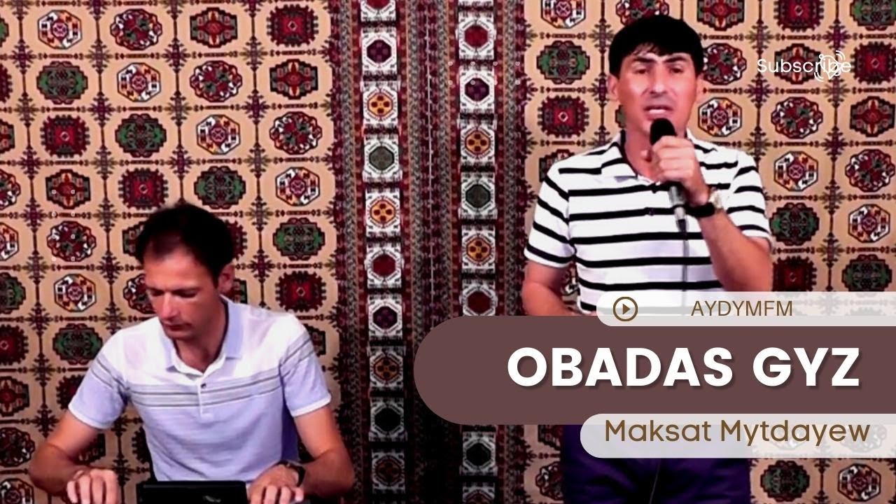 Maksat Mytdayew - Obadas Gyz | Turkmen aydym 2023 | Aydym FM