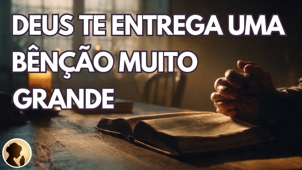 DEUS te ENTREGA uma B&Ecirc;N&Ccedil;&Atilde;O muito GRANDE nesta ORA&Ccedil;&Atilde;O