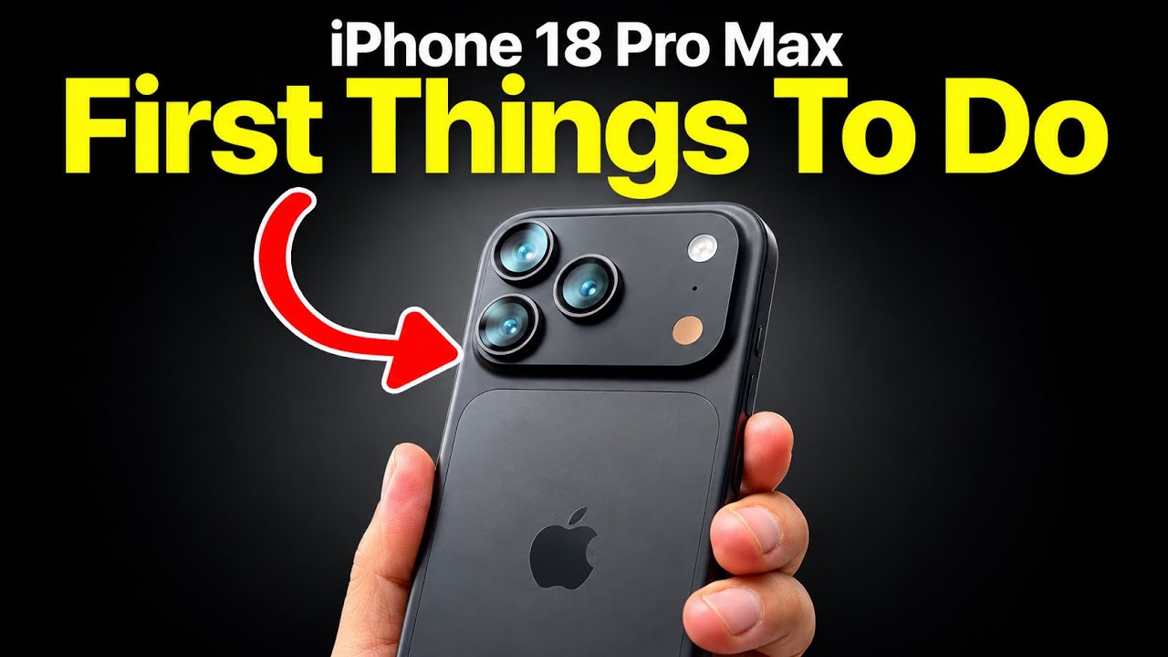 iPhone 18 Pro Max - First Things To Do