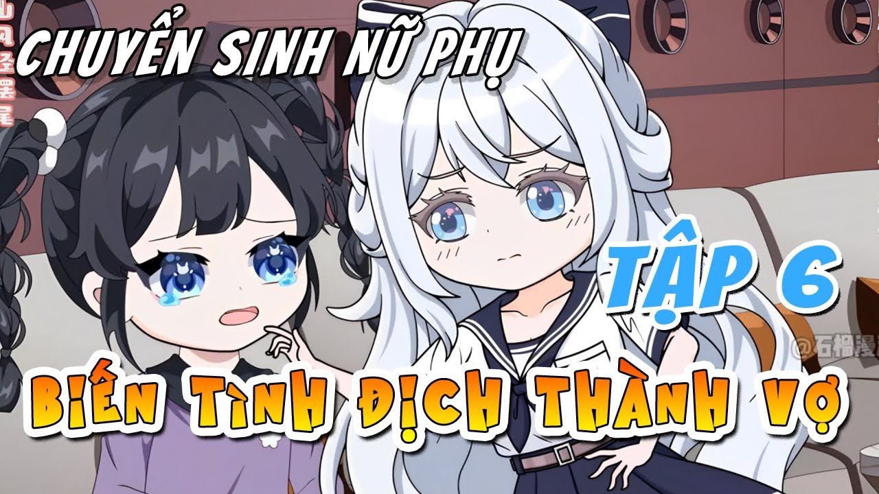 Tập 6 - Chuyển sinh nữ phụ, biến tình địch thành vợ - Xeno Vietsub