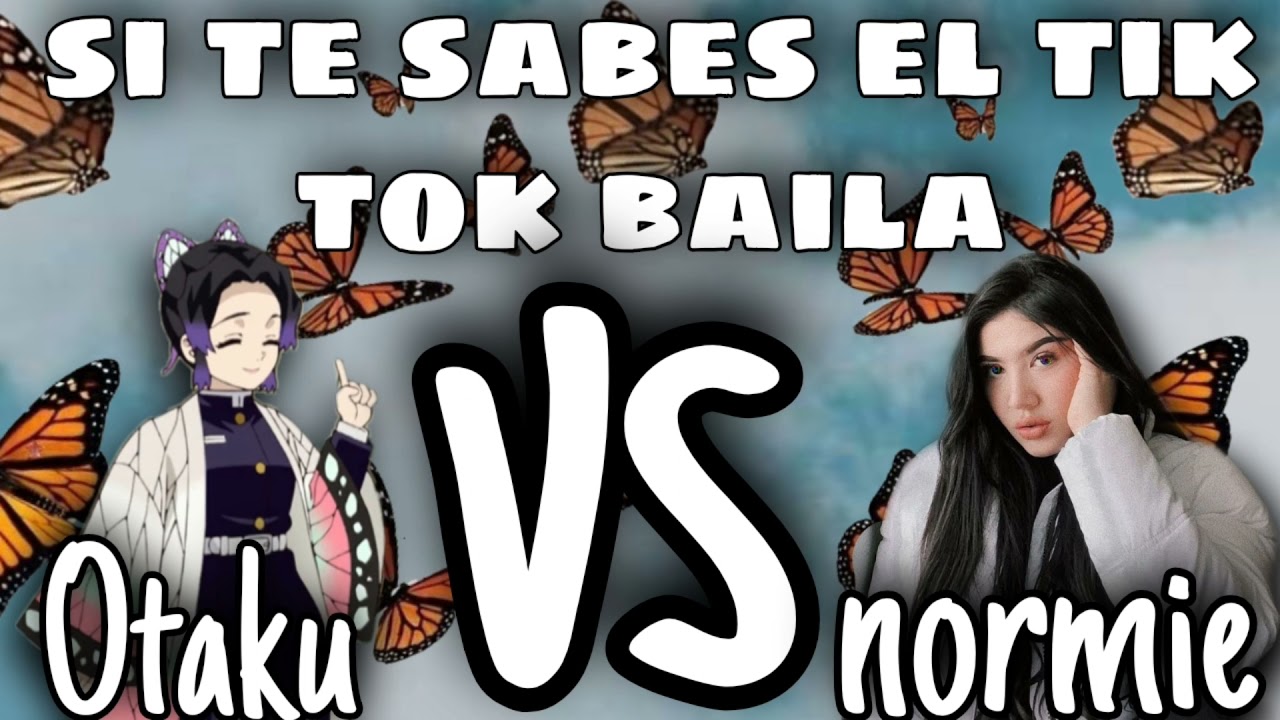si te sabes el tik tok baila [Otaku vs normie - 2021 ]