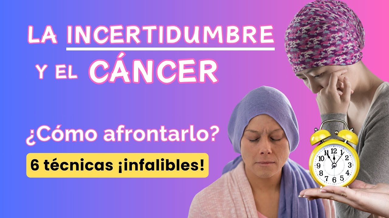 ¿Cómo afrontar la INCERTIDUMBRE que genera el CÁNCER? | Psicooncología