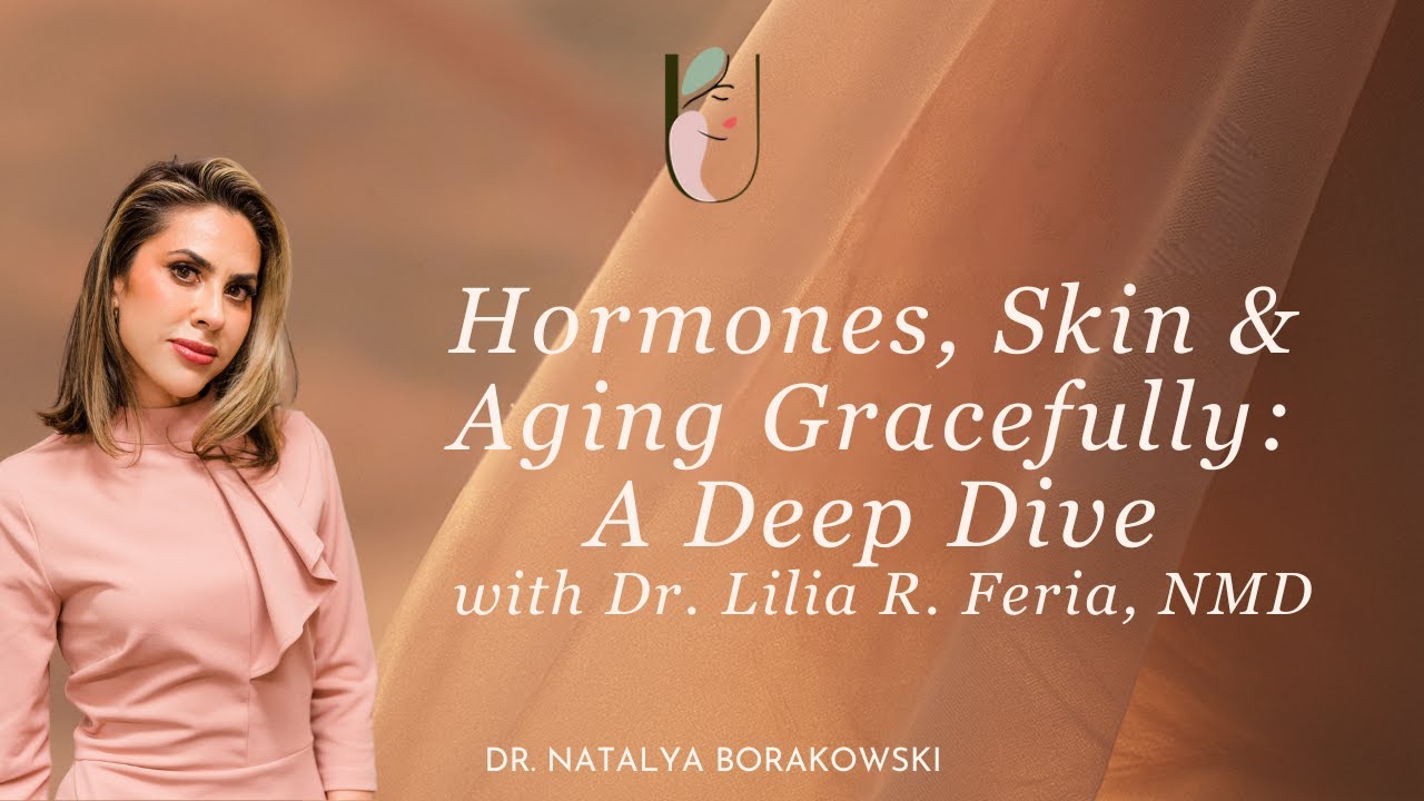 Hormones, Skin & Aging Gracefully: A Deep Dive with Dr. Lilia R. Feria, NMD