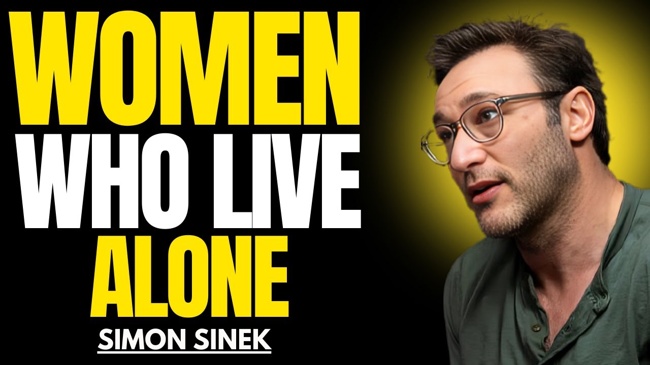 Women Who Live Alone Become Stronger, Happier, and More Successful | Simon Sinek Motivation