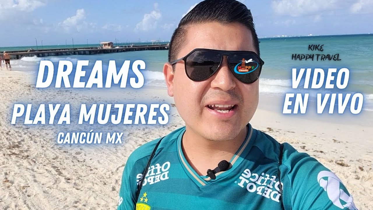 DREAMS PLAYA MUJERES CANCÚN - Video en Vivo Happy Travel León Gto