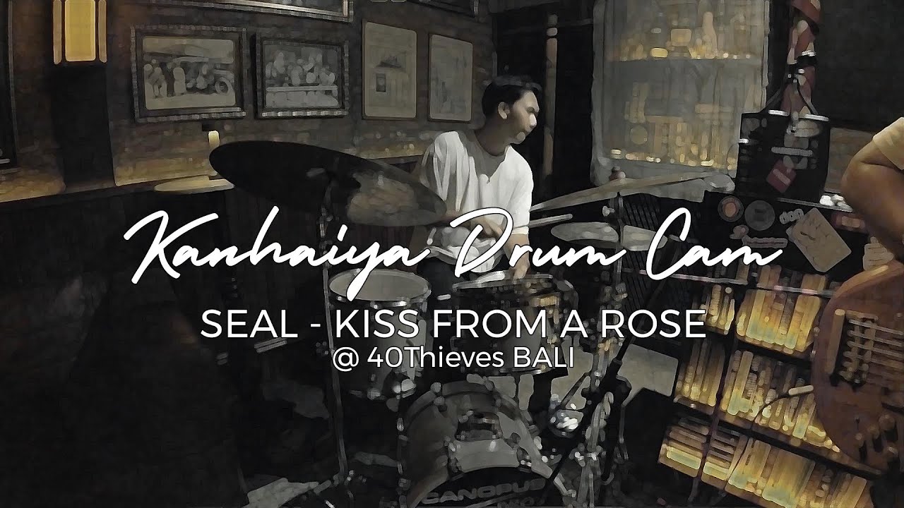 Kanhaiya Drum Cam (Seal - Kiss From A Rose) at 40thieves Bali