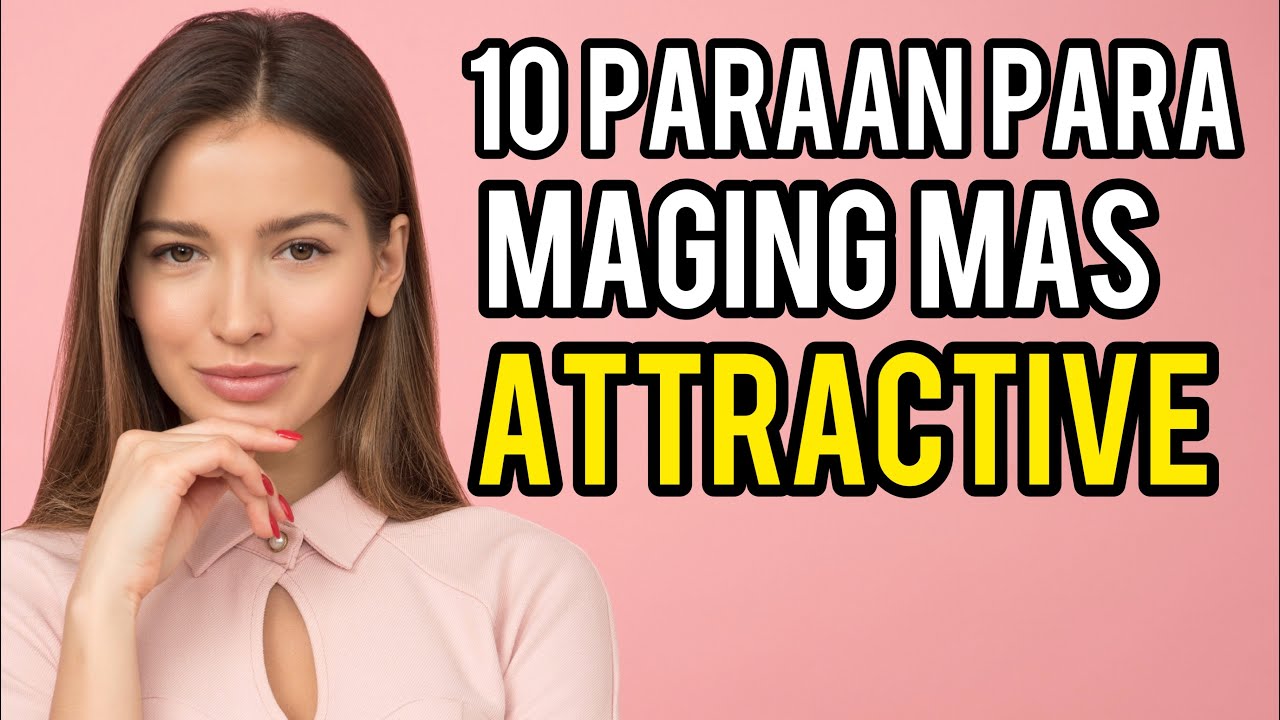 Paano Maging Attractive Sa Iba? (10 PARAAN SA MAGANDANG PERSONALIDAD)