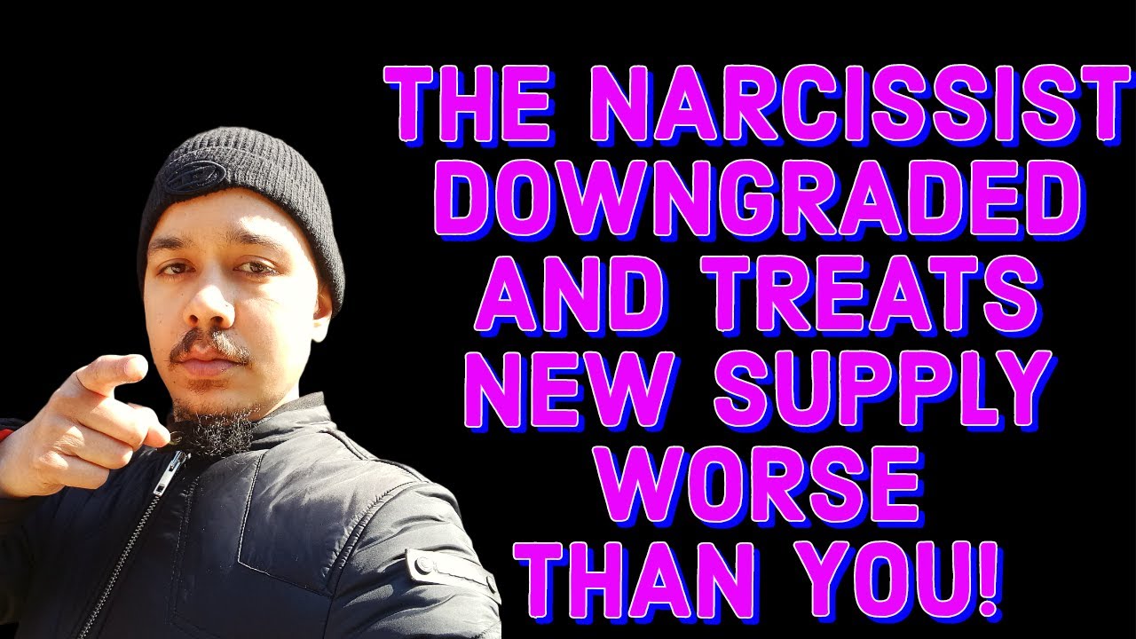 THE NARCISSIST DOWNGRADED AND TREATS NEW SUPPLY WORSE THAN YOU!