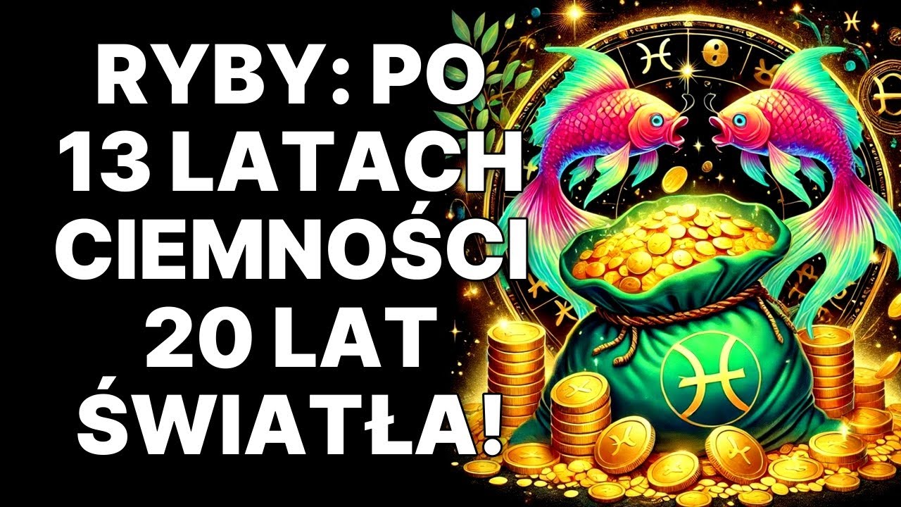 Ryby, czekałeś 13 lat! Twoja SZANSA na 20 lat bez biedy i smutku JUŻ JEST!