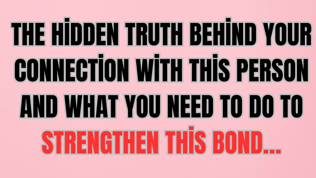 The Hidden Truth Behind Your Connection With This Person—What You Need To Do To Strengthen This Bond
