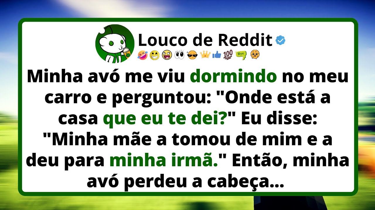 Minha AVÓ me viu dormindo no meu carro e perguntou: 