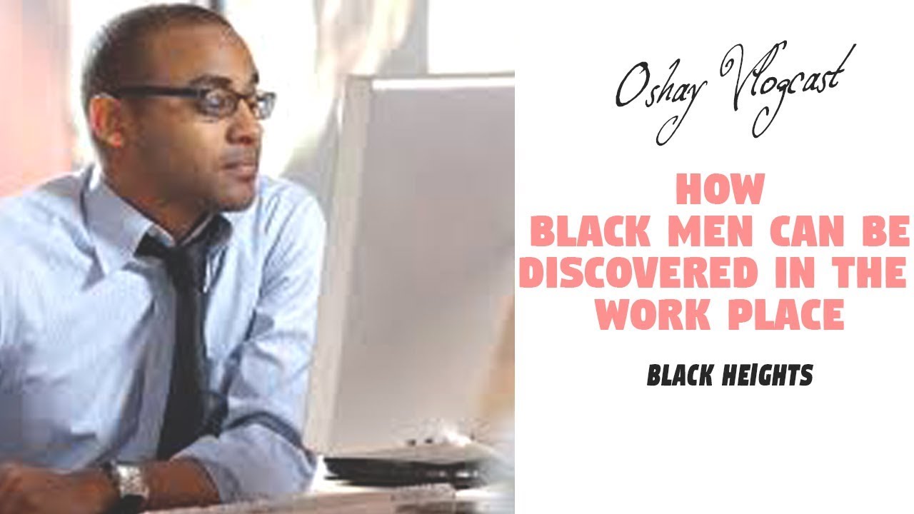 How Black Men Can Be Discovered In the Workplace (Black Heights)