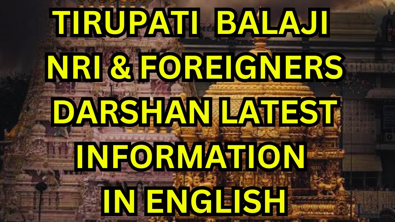 TIRUPATI NRI & FOREIGNERS DARSHAN LATEST INFORMATION