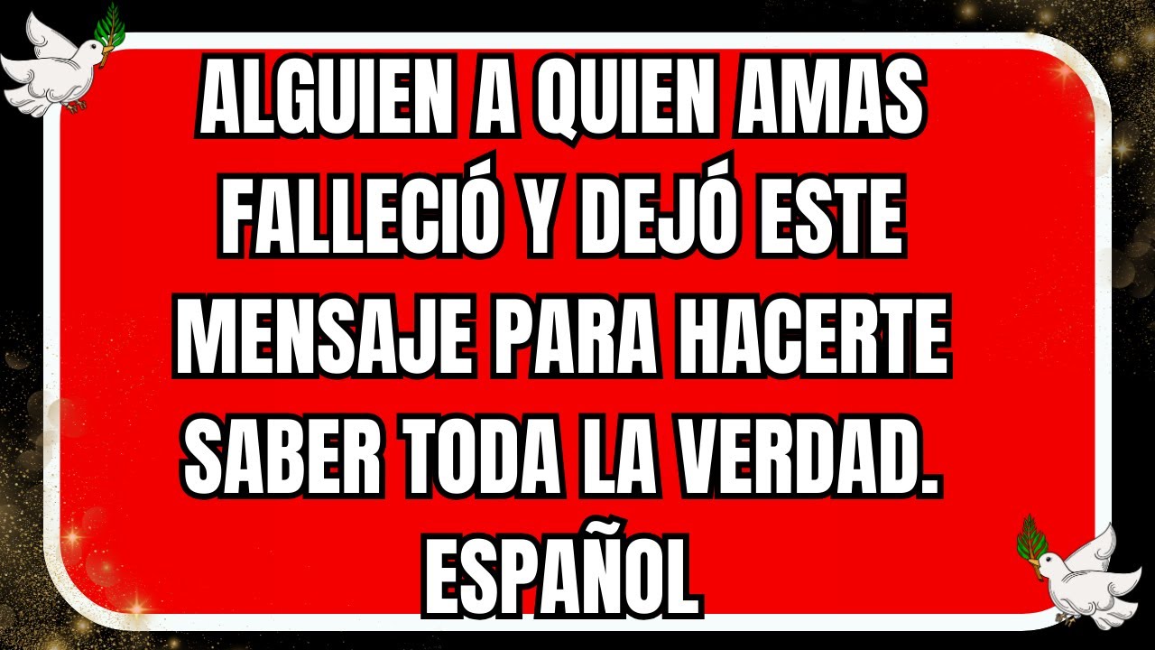 Alguien a quien amas falleció y dejó este mensaje para hacerte saber toda la verdad. Español