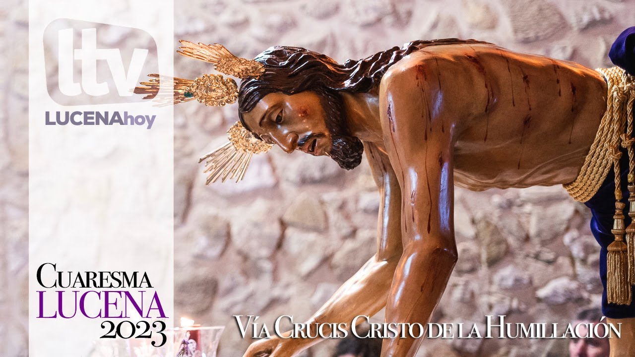 VÍDEO: Cuaresma de Lucena 2023: Solemne Vía Crucis del Cristo de la Humillación