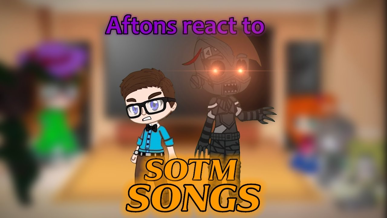 Aftons react to: Sotm songs