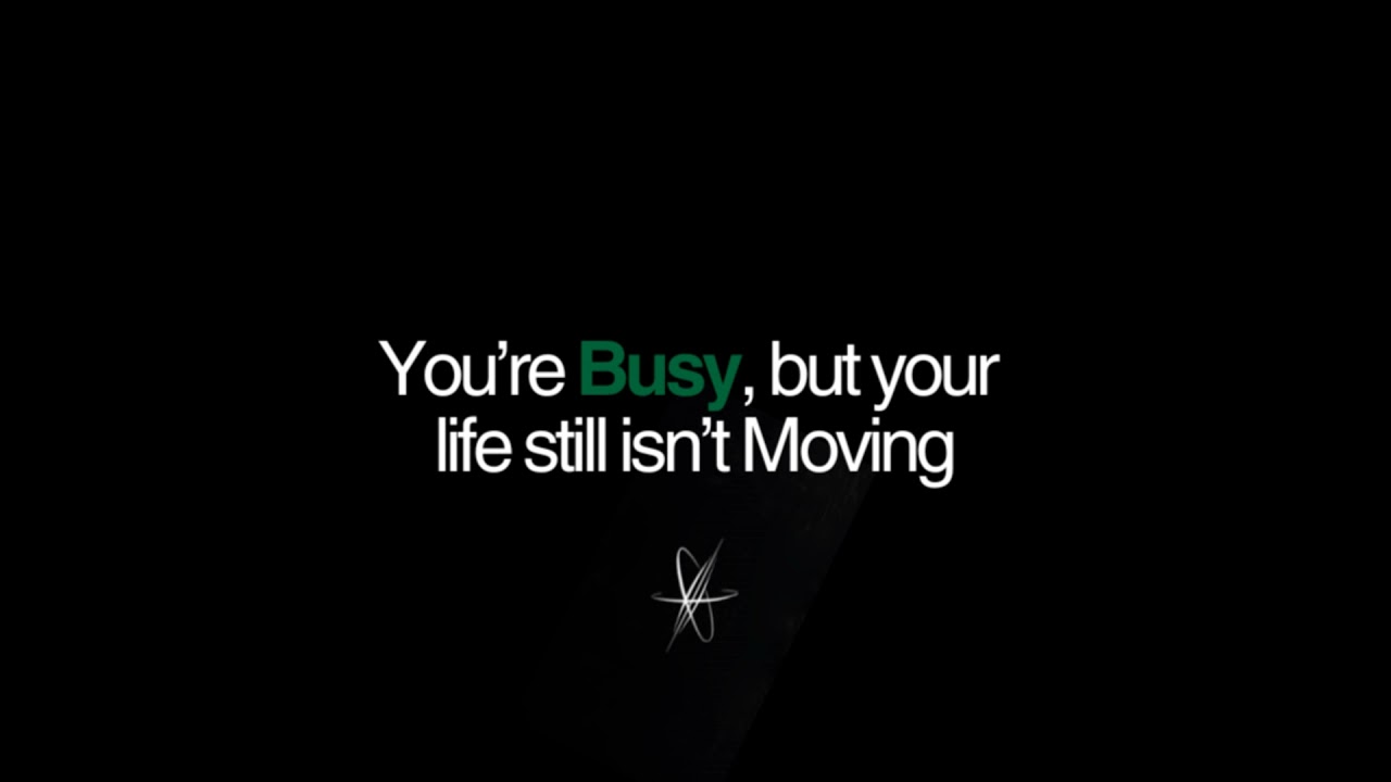 You’re Busy — But Your Life Still Isn’t Moving