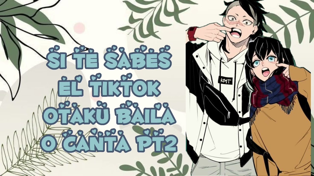 si te sabes el tiktok otaku baila o canta pt2 espero os guste✨