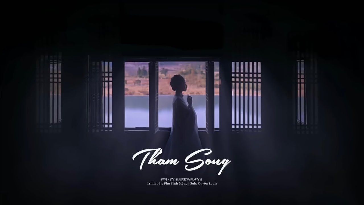 [Vietsub]Tham Song - Ph&ugrave; Sinh Mộng | 探窗 - 浮生梦