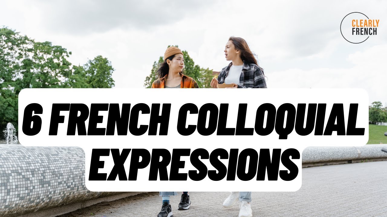 6 French Colloquial Expressions you really need to know!