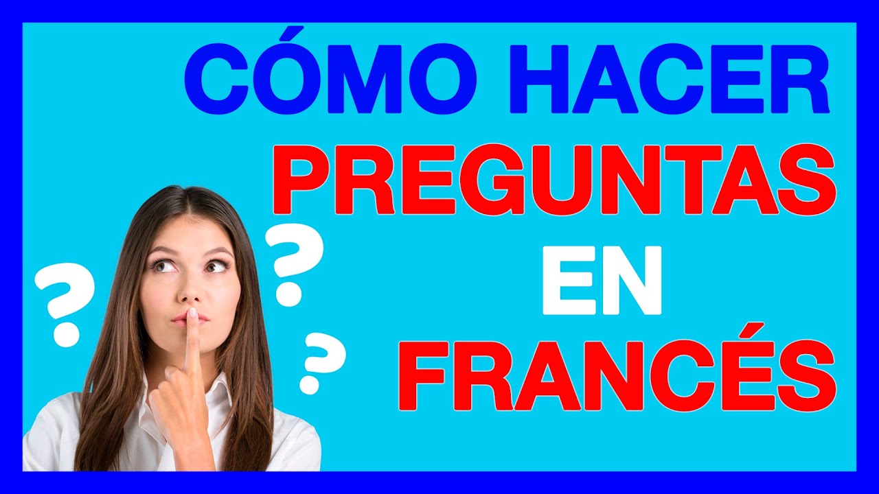 Cómo hacer PREGUNTAS en FRANCES 🚀Ejemplos con est-ce que, comment, quel y quelle