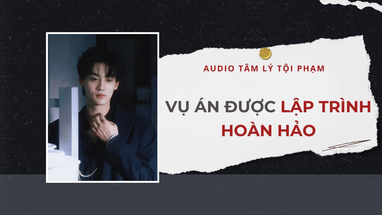 Audio Tâm Lý Tội Phạm | Vụ Án Được Lập Trình Hoàn Hảo 📌 | Lien Tan