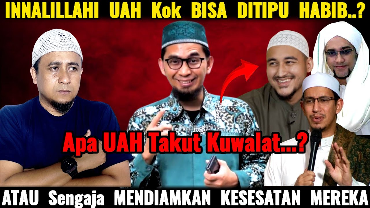 Innalillahi UAH Kok Bisa Ditipu Habib.? Atau UAH Tau Tapi Sengaja Menyembunyikan Kesesatan Mereka..?